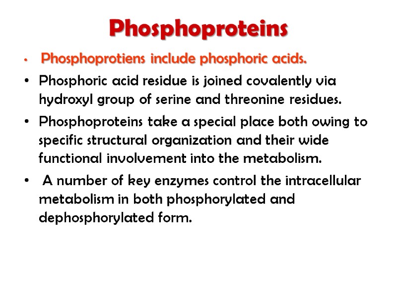 Phosphoproteins   Phosphoprotiens include phosphoric acids.  Phosphoric acid residue is joined covalently